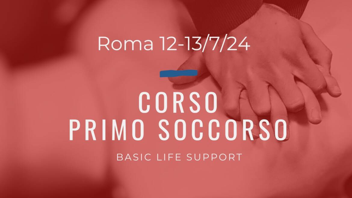 Corso Primo Soccorso – BLS, 12 e 13 LUGLIO 2024 a Roma, gratuito a raccolta fondi