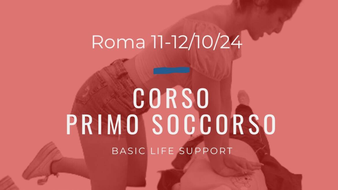 Corso Primo Soccorso – BLS, 11 e 12 OTTOBRE 2024 a Roma, gratuito a raccolta fondi