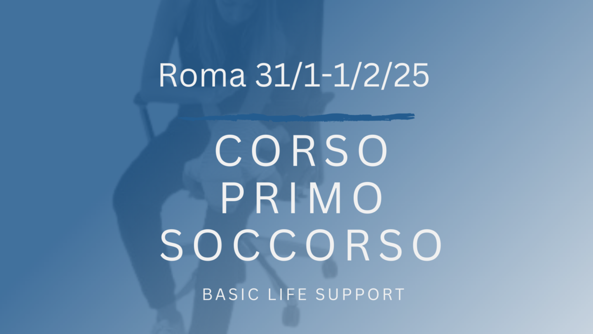 Corso Primo Soccorso – BLS, 31 GENNAIO e 1 FEBBRAIO 2025 a Roma, gratuito a raccolta fondi